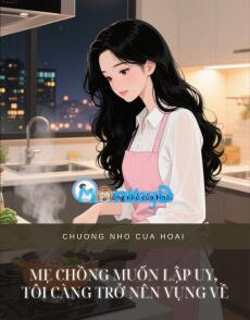 MẸ CHỒNG MUỐN LẬP UY, TÔI CÀNG TRỞ NÊN VỤNG VỀ