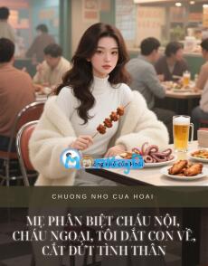 MẸ PHÂN BIỆT CHÁU NỘI, CHÁU NGOẠI, TÔI DẮT CON VỀ, CẮT ĐỨT TÌNH THÂN