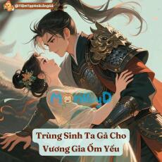 Trùng Sinh Ta Gả Cho Vương Gia Ốm Yếu