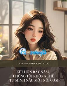 KẾT HÔN BẢY NĂM, CHỒNG TÔI KHÔNG THỂ TỰ MÌNH NẤU MỘT NỒI CƠM