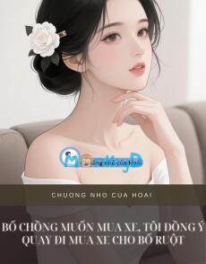BỐ CHỒNG MUỐN MUA XE, TÔI ĐỒNG Ý QUAY ĐI MUA XE CHO BỐ RUỘT