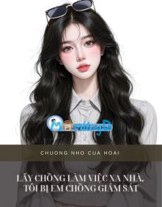LẤY CHỒNG LÀM VIỆC XA NHÀ, TÔI BỊ EM CHỒNG GIÁM SÁT