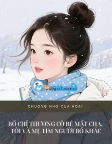 BỐ CHỈ THƯƠNG CÔ BÉ MẤT CHA, TÔI VÀ MẸ TÌM NGƯỜI BỐ KHÁC