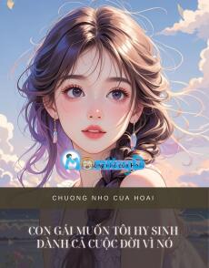 CON GÁI MUỐN TÔI HY SINH DÀNH CẢ CUỘC ĐỜI VÌ NÓ