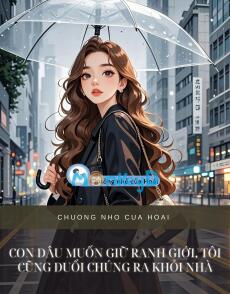 CON DÂU MUỐN GIỮ RANH GIỚI, TÔI CŨNG ĐUỔI CHÚNG RA KHỎI NHÀ