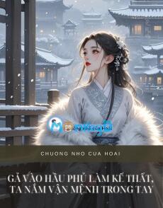 GẢ VÀO HẦU PHỦ LÀM KẾ THẤT, TA NẮM VẬN MỆNH TRONG TAY