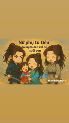 Nữ phụ tu tiên - ta luyện đan chỉ để nuôi con
