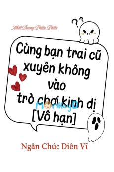 Cùng Bạn Trai Cũ Xuyên Không Vào Trò Chơi Kinh Dị [Vô Hạn]