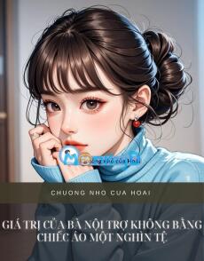 GIÁ TRỊ CỦA BÀ NỘI TRỢ KHÔNG BẰNG CHIẾC ÁO MỘT NGHÌN TỆ