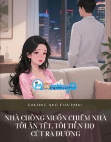 NHÀ CHỒNG MUỐN CHIẾM NHÀ TÔI ĂN TẾT, TÔI TIỄN HỌ CÚT RA ĐƯỜNG