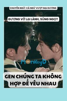 GEN CHÚNG TA KHÔNG HỢP ĐỂ YÊU NHAU