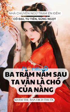 BA TRĂM NĂM SAU TA VẪN LÀ CHÓ CỦA NÀNG