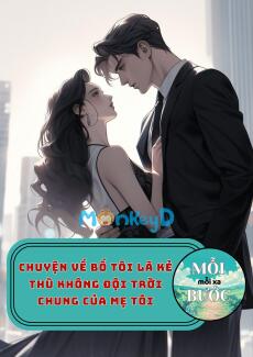 Chuyện Về Bố Tôi Là Kẻ Thù Không Đội Trời Chung Của Mẹ Tôi