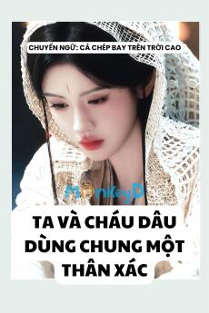 TA VÀ CHÁU DÂU DÙNG CHUNG THÂN XÁC