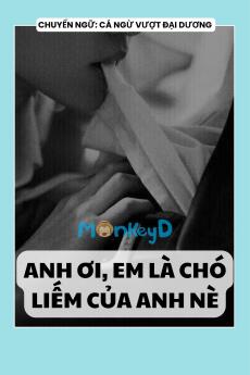 ANH ƠI, EM LÀ CHÓ LIẾM CỦA ANH NÈ