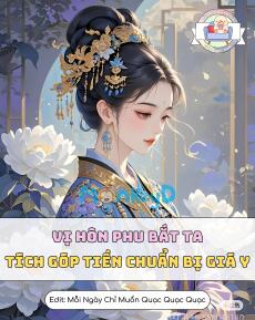 Vị Hôn Phu Bắt Ta Tích Góp Tiền Chuẩn Bị Giá Y