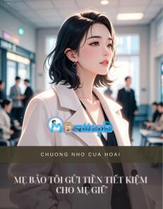 MẸ BẢO TÔI GỬI TIỀN TIẾT KIỆM CHO MẸ GIỮ