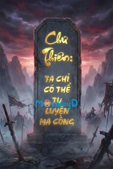 Chư Thiên: Ta Chỉ Có Thể Tu Luyện Ma Công