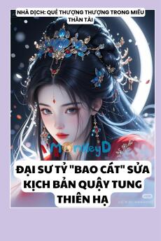 ĐẠI SƯ TỶ "BAO CÁT" SỬA KỊCH BẢN QUẬY TUNG THIÊN HẠ