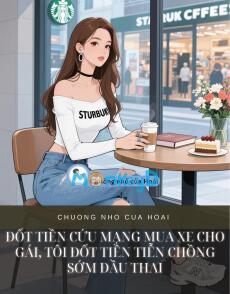 ĐỐT TIỀN CỨU MẠNG MUA XE CHO GÁI, TÔI ĐỐT TIỀN TIỄN CHỒNG SỚM ĐẦU THAI