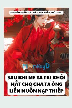 SAU KHI MẸ TA TRỊ KHỎI MẮT CHO CHA TA, ÔNG LIỀN MUỐN NẠP THIẾP