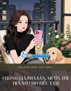 CHỒNG GIẢ PHÁ SẢN, MUỐN TÔI TRẢ NỢ CHO TIỂU TAM