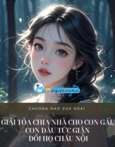 GIẢI TỎA CHIA NHÀ CHO CON GÁI, CON DÂU TỨC GIẬN ĐỔI HỌ CHÁU NỘI