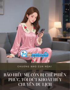 BÁO HIẾU MẸ CÒN BỊ CHÊ PHIỀN PHỨC, TÔI DỨT KHOÁT HỦY CHUYẾN DU LỊCH
