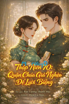 Thập Niên 70: Quận Chúa Giả Nghèo Để Lười Biếng