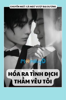 HÓA RA TÌNH ĐỊCH THẦM YÊU TÔI