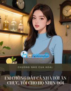 EM CHỒNG DẮT CẢ NHÀ TỚI ĂN CHỰC, TÔI CHO HỌ NHỊN ĐÓI