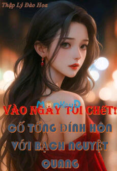 VÀO NGÀY TÔI CHẾT, CỐ TỔNG VÀ BẠCH NGUYỆT QUANG ĐÍNH HÔN