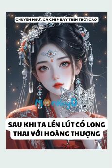 SAU KHI TA LÉN LÚT CÓ LONG THAI VỚI HOÀNG THƯỢNG