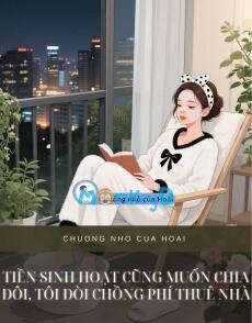 TIỀN SINH HOẠT CŨNG MUỐN CHIA ĐÔI, TÔI ĐÒI CHỒNG PHÍ THUÊ NHÀ