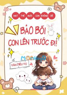 Mạt thế nuôi con không dễ: Bảo bối, con lên trước đi!