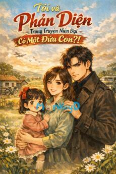 Tôi và phản diện trong truyện niên đại có một đứa con