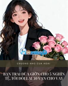 BẠN TRAI ĐÙA GIỠN CHO 5 NGHÌN TỆ, TÔI ĐÒI LẠI 10 VẠN CHO VAY