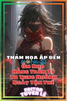 Thảm Họa Ập Đến: Ôm Kho Hàng Trăm Tỷ, Ta Tung Hoành Ngày Tận Thế