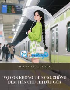 VỢ CON KHÔNG THƯƠNG, CHỒNG ĐEM TIỀN CHO CHỊ DÂU GÓA