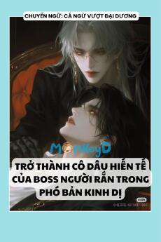 TRỞ THÀNH CÔ DÂU HIẾN TẾ CỦA BOSS NGƯỜI RẮN TRONG PHÓ BẢN KINH DỊ