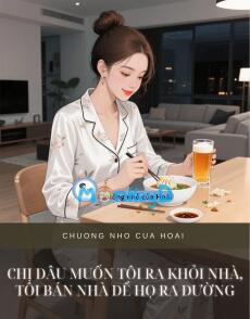 CHỊ DÂU MUỐN TÔI RA KHỎI NHÀ, TÔI BÁN NHÀ ĐỂ HỌ RA ĐƯỜNG