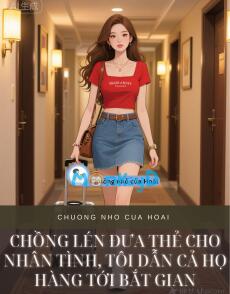 CHỒNG LÉN ĐƯA THẺ CHO NHÂN TÌNH, TÔI DẪN CẢ HỌ HÀNG TỚI BẮT GIAN