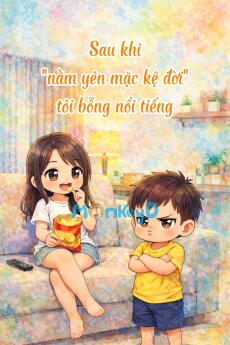 Sau khi "nằm yên mặc kệ đời" tôi bỗng nổi tiếng