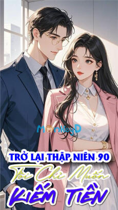 Trở Lại Thập Niên 90, Tôi Chỉ Muốn Kiếm Tiền