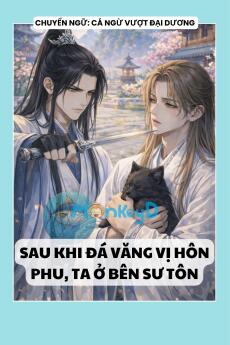 SAU KHI ĐÁ VĂNG VỊ HÔN PHU, TA Ở BÊN SƯ TÔN