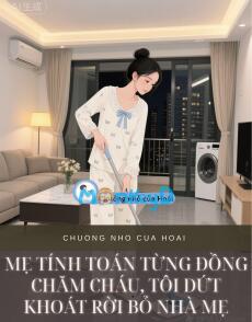 MẸ TÍNH TOÁN TỪNG ĐỒNG CHĂM CHÁU, TÔI DỨT KHOÁT RỜI BỎ NHÀ MẸ