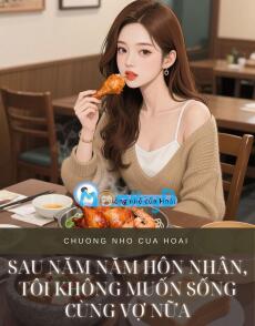 SAU NĂM NĂM HÔN NHÂN, TÔI KHÔNG MUỐN SỐNG CÙNG VỢ NỮA