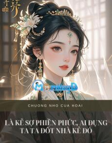 LÀ KẺ SỢ PHIỀN PHỨC, AI ĐỤNG TA TA ĐỐT NHÀ KẺ ĐÓ