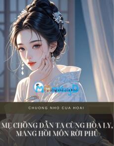 MẸ CHỒNG DẪN TA CÙNG HÒA LY, MANG HỒI MÔN RỜI PHỦ