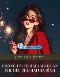 CHỒNG TÔI CÓ HAI TÀI KHOẢN CHI TIÊU CHO HAI GIA ĐÌNH